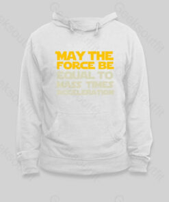 May the force be equal to mass times acceleration Hoodie