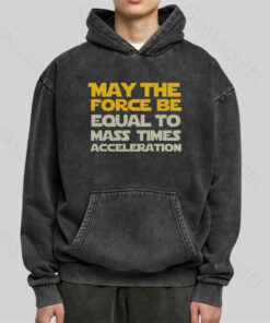 May the force be equal to mass times acceleration Washed Hoodie