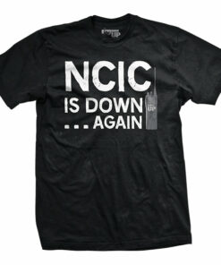 NCIC is Down T-Shirt NCIC is Down T-Shirt