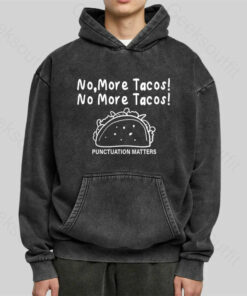 No More Tacos-Punctuation Matters Washed Hoodie