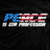 Peace Is Our Profession T-Shirt