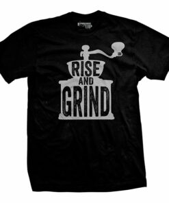 Rise and Grind T-Shirt