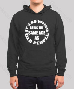 Same Age As Old People Hoodie