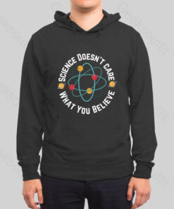 Science doesn’t care what you believe Hoodie