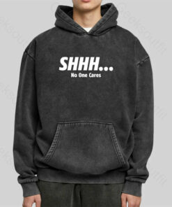 Shhh No One Cares Washed Hoodie