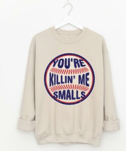 Bella or Gildan Baseball – Sand You’re Killin Me Smalls Sweatshirt Adult Sizes