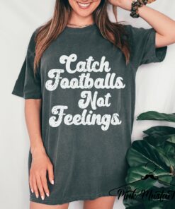 Catch Footballs Not Feelings Garment Dyed Comfort Colors  T-Shirt  Football Mom Shirt