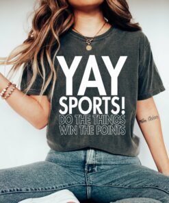 Comfort Colors or Bella Canvas – Funny Yay Sports – Do The Things Win The Points – Shirt