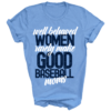 Comfort Colors or Bella Canvas Well Behaved Women Rarely Make Good Baseball Moms Shirt Baseball Mom Shirt