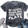 Football We Tailgate Harder Than Your Team Plays Acid Wash  T-Shirt  Football Mom Shirt