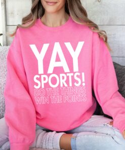 Funny Yay Sports – Do The Things Win The Points – Sweatshirt Sports Mom  Sports Mama GIft