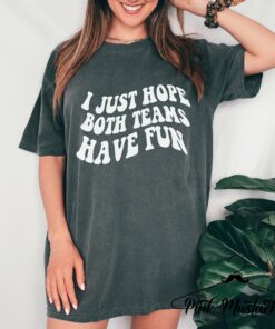 I Just Hope Both Teams Have Fun Garment Dyed Comfort Colors  T-Shirt  Football Mom Shirt