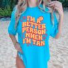 Lagoon Blue Comfort Colors I’m A Better Person When I’m Tan Tee Quality Retro Tee  Summer Cover Ups