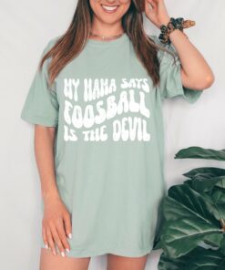 My Mama Said Foosball Is The Devil Garment Dyed Comfort Colors  T-Shirt  Football Mom Shirt