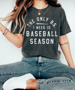 The Only BS I Need Is Baseball Season Shirt  Bella Softstyle or Comfort Colors Sports Mom Shirt