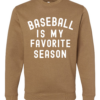 Toasty Brown Baseball is My Favorite Season Sweatshirt Baseball Mom Sweatshirt