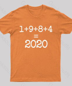 1984 Equals 2020 Orwellian Days Are Here Nerd T-Shirt