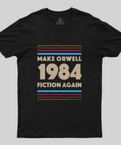 1984 Make Orwell Fiction Again T-Shirt