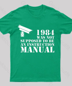 1984 Was Not Supposed To Be An Instruction Manual Nerd T-Shirt