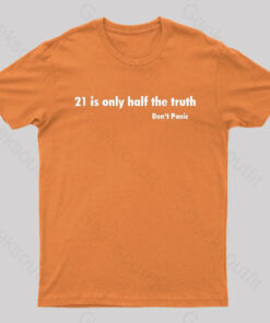 21 Is Only Half The Truth Geek T-Shirt