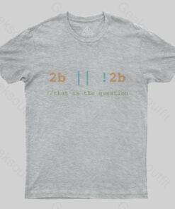 2B or Not 2B That is the Question T-Shirt