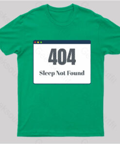 404 Sleep Not Found Geek T-Shirt