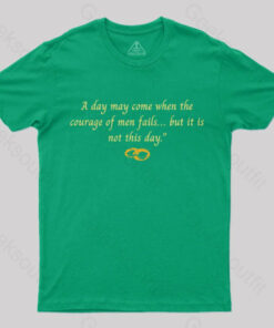 A Day May Come When The Courage of Men Fails Geek T-Shirt