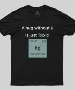 A Hug Without You is Just Toxic T-Shirt