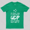 A Joke About UDP Geek T-Shirt
