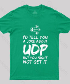 A Joke About UDP Geek T-Shirt