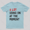 A Lot Going On At The Moment T-Shirt