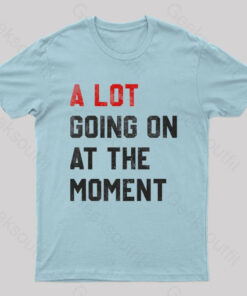 A Lot Going On At The Moment T-Shirt