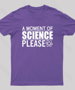 A Moment Of Science Please Nerd T-Shirt