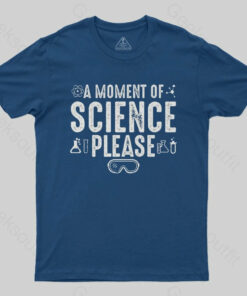 A Moment Of Science Please T-Shirt