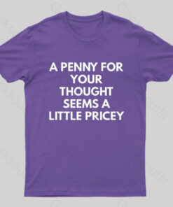 A Penny For Your Thought Seems A little Pricey Nerd T-Shirt