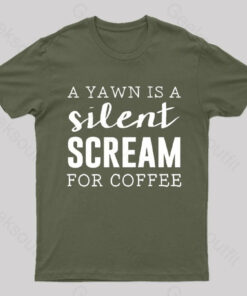 A Yawn is A Silent Scream For Coffee T-Shirt