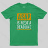 ASAP is not a Deadline T-Shirt