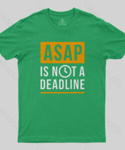 ASAP is not a Deadline T-Shirt