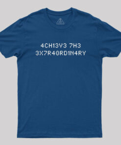 Achieve the Extraordinary T-Shirt