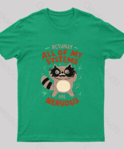 Actually All Of My Systems Are Nervous T-Shirt