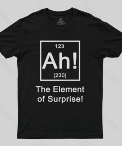 Ah! The element of surprise T-Shirt