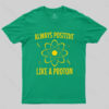Alaways Positive Like A Proton T-shirt