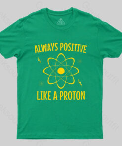 Alaways Positive Like A Proton T-shirt
