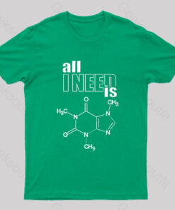 All I Need Is Caffeine Geek T-Shirt