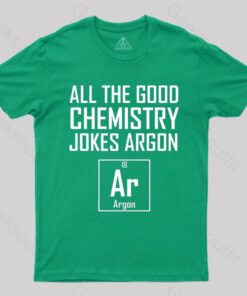 All The Good Chemistry Jokes Argon- Funny Chemistry Joke Classic T-Shirt