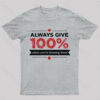 Always Give 100 Unless You are Donating Blood T-Shirt