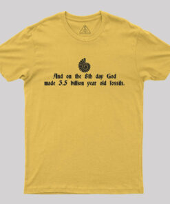 And On The 8th Day, God Made 3.5 Billion Year Old Fossils T-Shirt