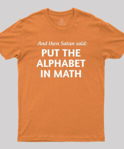And then Satan Said Put the Alphabet in Math Geek T-Shirt