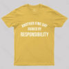Another Fine Day Ruined By Responsibility T-Shirt