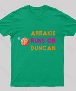 Arrakis Runs On Duncan Geek T-Shirt